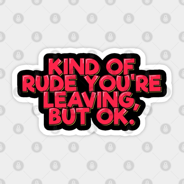 Funny Coworker Gift Kind of Rude You're Leaving Sticker by ardp13